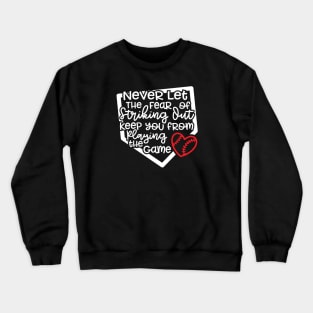 Never Let The Fear Of Striking Out Keep You From Playing The Game Baseball Softball Crewneck Sweatshirt